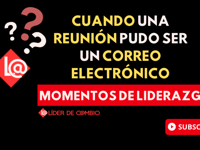 Momentos de liderazgo - lider de cambio