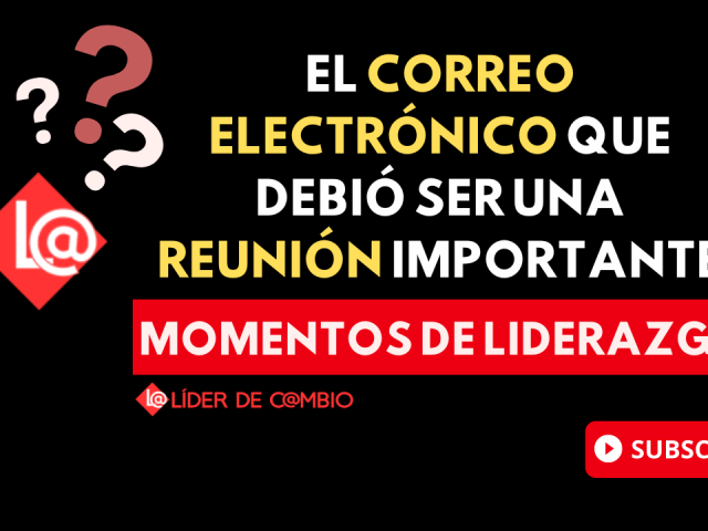 Momentos de liderazgo - Lider de cambio