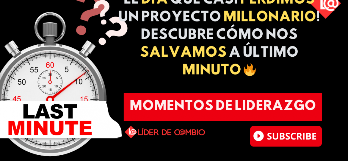 Momentos de Liderazgo No 49. ¡el día que casi perdimos un proyecto millonario! Descubre cómo nos salvamos a último minuto 🔥